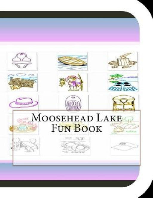 Moosehead Lake Fun Book: A Fun and Educational Book About Moosehead Lake by Jobe Leonard