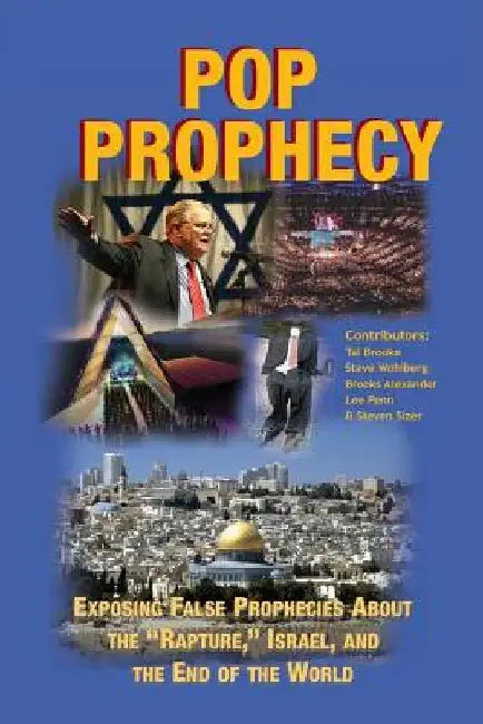 Pop Prophecy: Exposing False Prophecies about the "Rapture," Israel, and the End of the World by Steve Wohlberg