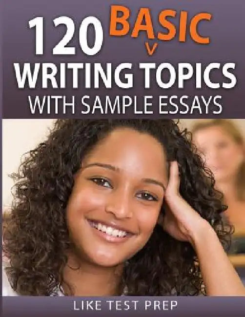 120 Basic Writing Topics: with Sample Essays by Like Test Prep