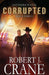 Corrupted: Southern Watch #3 by Robert J. Crane