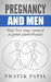 Pregnancy and Men: Your First Step Toward A Great Parenthood by Pratik Patil