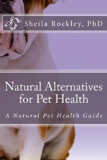 Natural Alternatives for Pet Health by Sheila Rockley