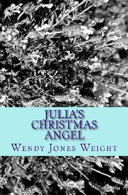 Julia's Christmas Angel by Wendy Jones Weight
