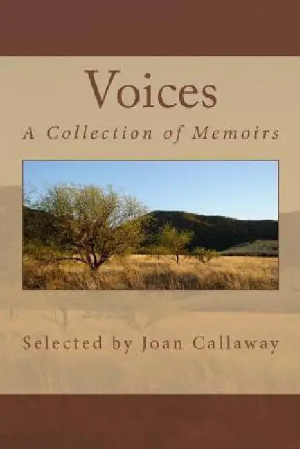 Voices: A Collection of Memoirs by Joan S. Callaway