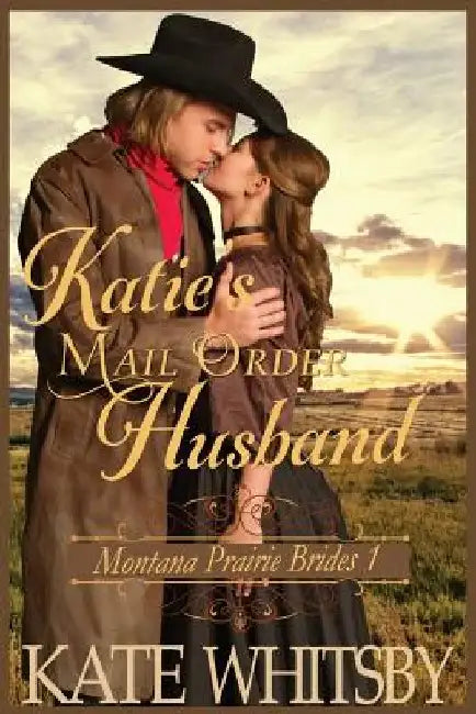 Katie's Mail Order Husband: A Clean Historical Cowboy Romance Story by Kate Whitsby