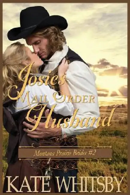 Josie's Mail Order Husband: A Clean Historical Cowboy Romance Story by Kate Whitsby