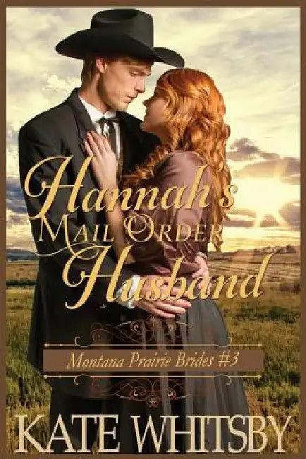 Hannah's Mail Order Husband: A Clean Historical Cowboy Romance Story by Kate Whitsby