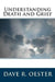 Understanding Death and Grief by Dave R. Oester
