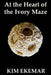 At the Heart of the Ivory Maze by Kim Ekemar