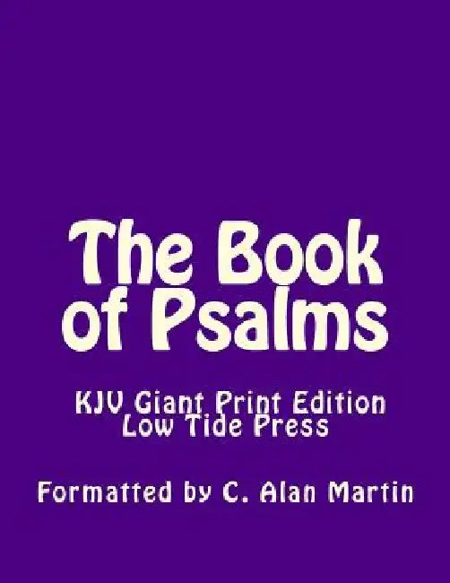 The Book of Psalms KJV Giant Print Edition: Low Tide Press Large Print by C. Alan Martin