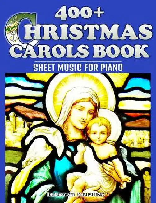 400+ Christmas Carols Book - Sheet Music for Piano by Ironpower Publishing