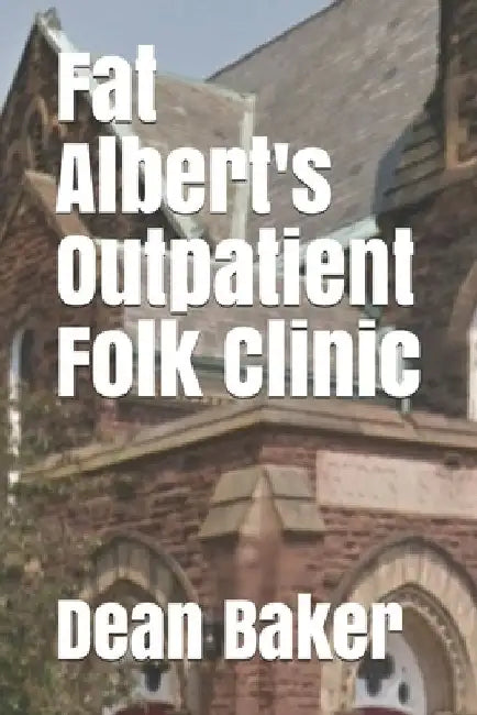Fat Albert's Outpatient Folk Clinic by Dean J. Baker