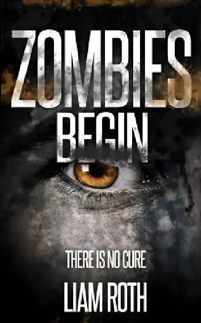 Zombies Begin by Liam Roth