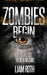 Zombies Begin by Liam Roth