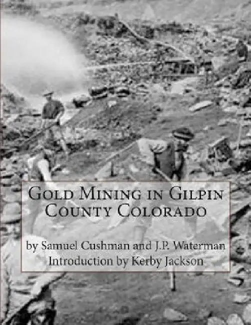 Gold Mining in Gilpin County Colorado by J. P. Waterman