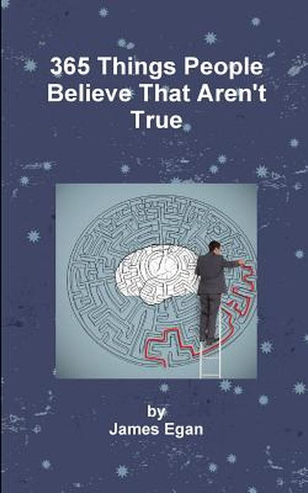 365 Things People Believe That Aren'T True by James Egan