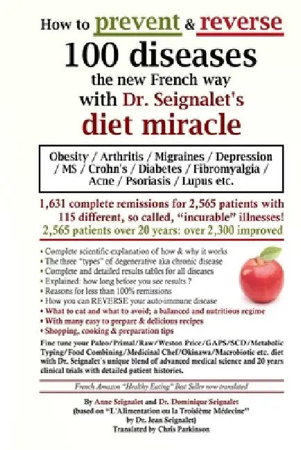 How to prevent & reverse 100 diseases the new French way with Dr. Seignalet's diet miracle: Obesity - Arthritis -Migraines - Depression -MS -Crohn's - by Anne Seignalet