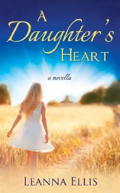 A Daughter's Heart by Leanna Ellis