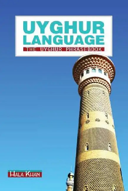 Uyghur Language: The Uyghur Phrasebook by Hala Khan