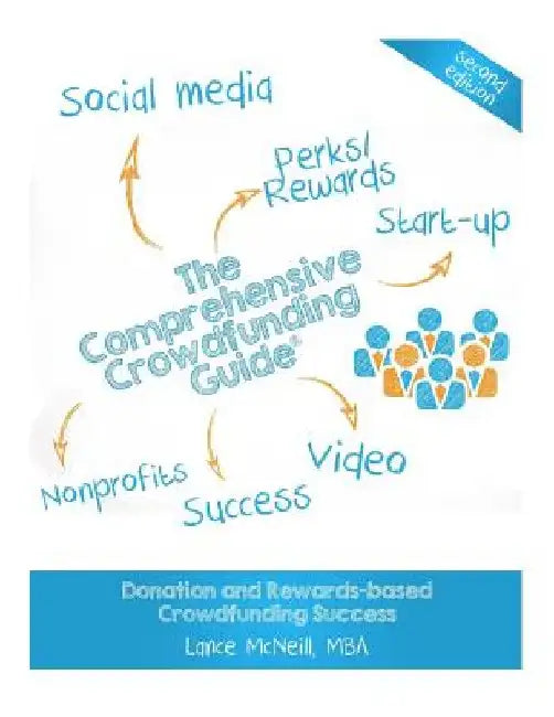 The Comprehensive Crowdfunding Guide: Donation and Rewards-based Crowdfunding Success by Lance Joseph McNeill