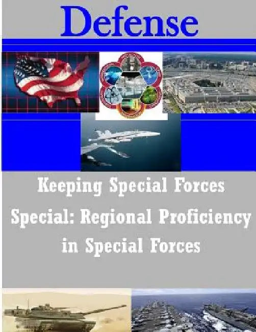 Keeping Special Forces Special: Regional Proficiency in Special Forces by Naval Postgraduate School