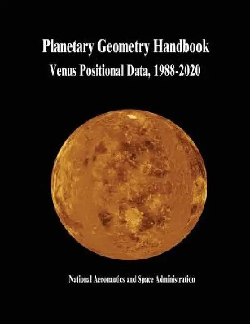 Planetary Geometry Handbook: Venus Positional Data, 1988-2020 by National Aeronautics and Administration