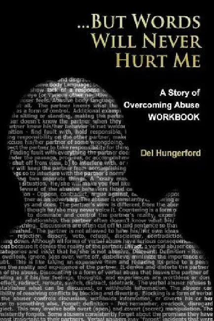 But Words Will Never Hurt Me: Workbook: A Story of Overcoming Abuse by Del Hungerford
