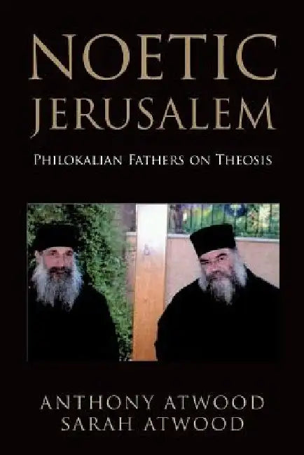 Noetic Jerusalem: Philokalian Fathers on Theosis by Sarah Atwood