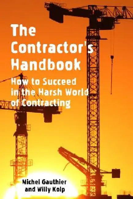 The Contractor's Handbook: How to Succeed in the Harsh World of Contracting by Willy Kolp