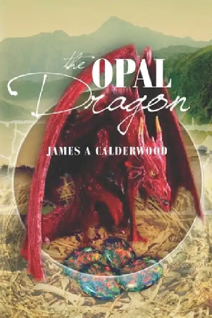 The Opal Dragon by James a. Calderwood