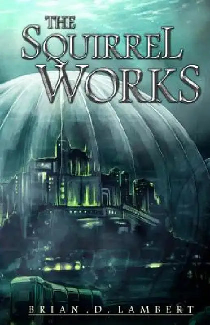 The Squirrel Works by Collette J. Ellis