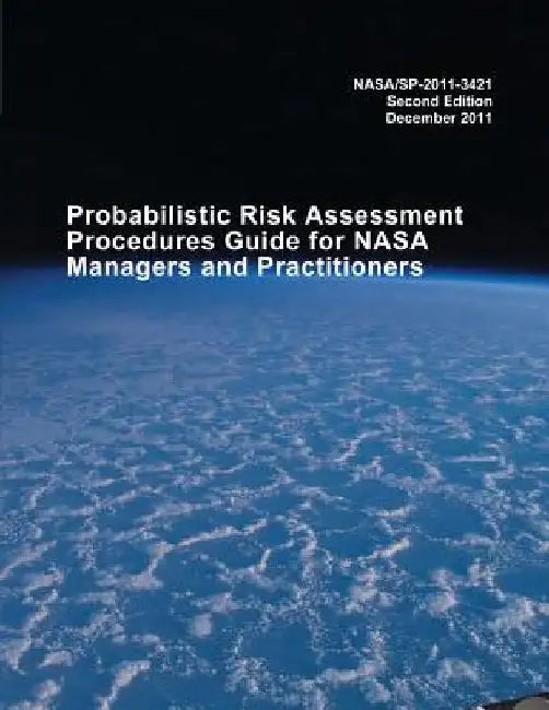 Probabilistic Risk Assessment Procedures Guide for NASA Managers and Practitioners by National Aeronautics and Administration