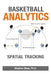 Basketball Analytics: Spatial Tracking by Stephen M. Shea