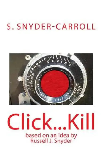 Click...Kill by Russell J. Snyder