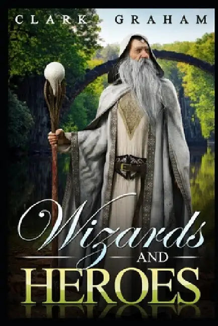 Wizards and Heroes by Clark Graham