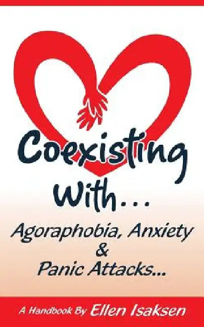 Coexisting With Agoraphobia, Anxiety & Panic Attacks by Ellen Isaksen