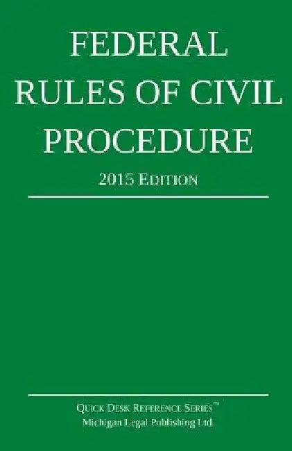 Federal Rules of Civil Procedure; 2015 Edition by Michigan Legal Publishing Ltd