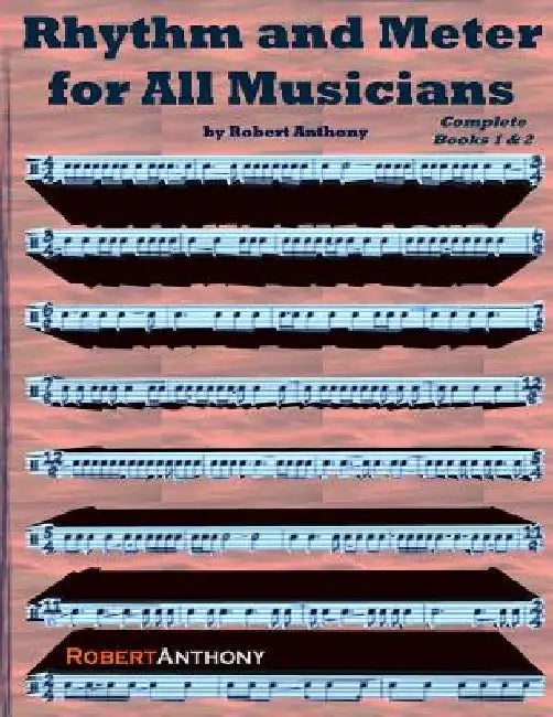 Rhythm and Meter for All Musicians Complete by Robert Anthony
