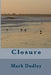 Closure by Mark Dudley