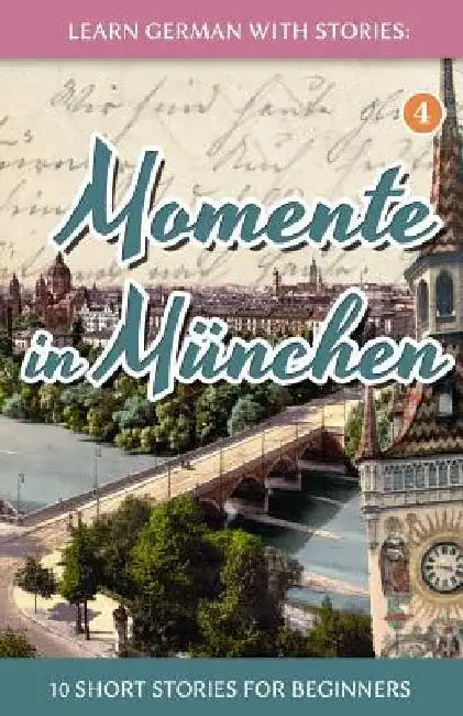 Learn German with Stories: Momente in München - 10 Short Stories for Beginners by Klein, André