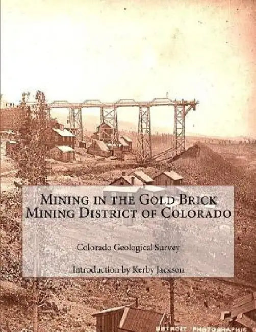 Mining in the Gold Brick Mining District of Colorado by Kerby Jackson
