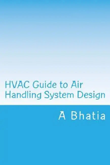 HVAC Guide to Air Handling System Design: Quick Book by A. Bhatia