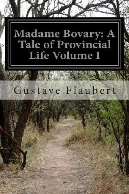Madame Bovary: A Tale of Provincial Life Volume I by Gustave Flaubert