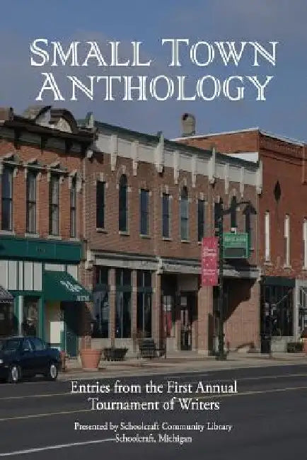 Small Town Anthology: Entries from the First Annual Tournament of Writers by Elijah Worden