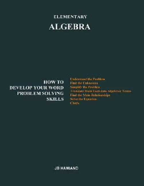 Elementary ALGEBRA: How to Develop Your Word Problem Solving Skills by Jb Hamiand