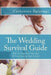 The Wedding Survival Guide: How To Plan Your Big Day Without Losing Your Sanity by Catherine Balavage
