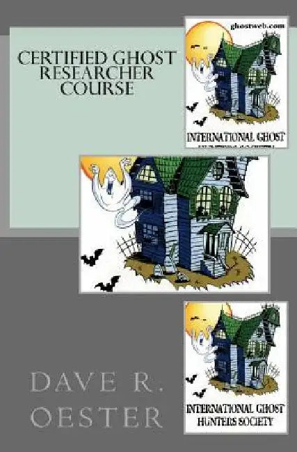 Certified Ghost Researcher Course by Dave R. Oester