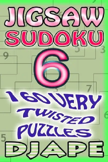 Jigsaw Sudoku: 160 very twisted puzzles by Djape