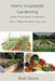 Home Vegetable Gardening: From Planning to Harvest, Learn How to Have Success by Rod Stone