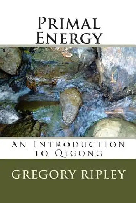 Primal Energy: An Introduction to Qigong by Gregory Ripley